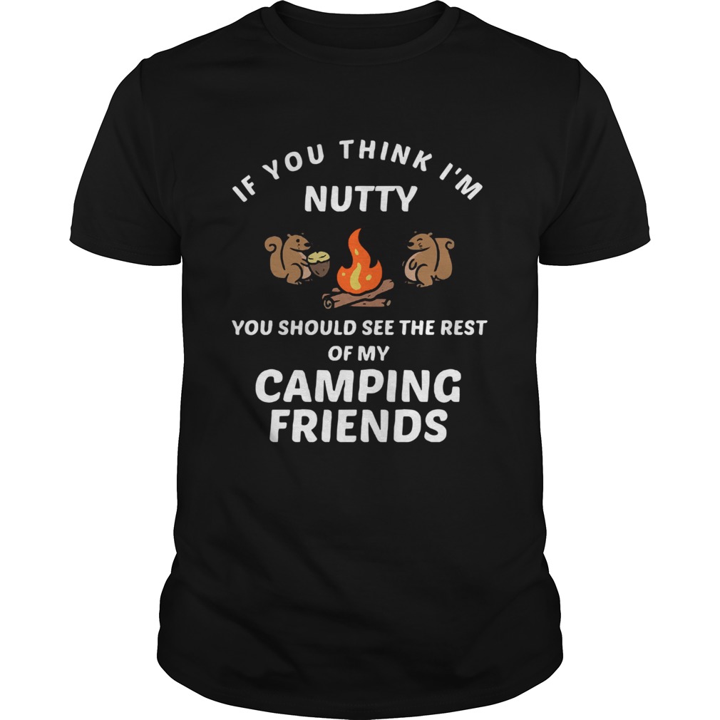 If you think Im funny you should see the rest of my camping friends shirt