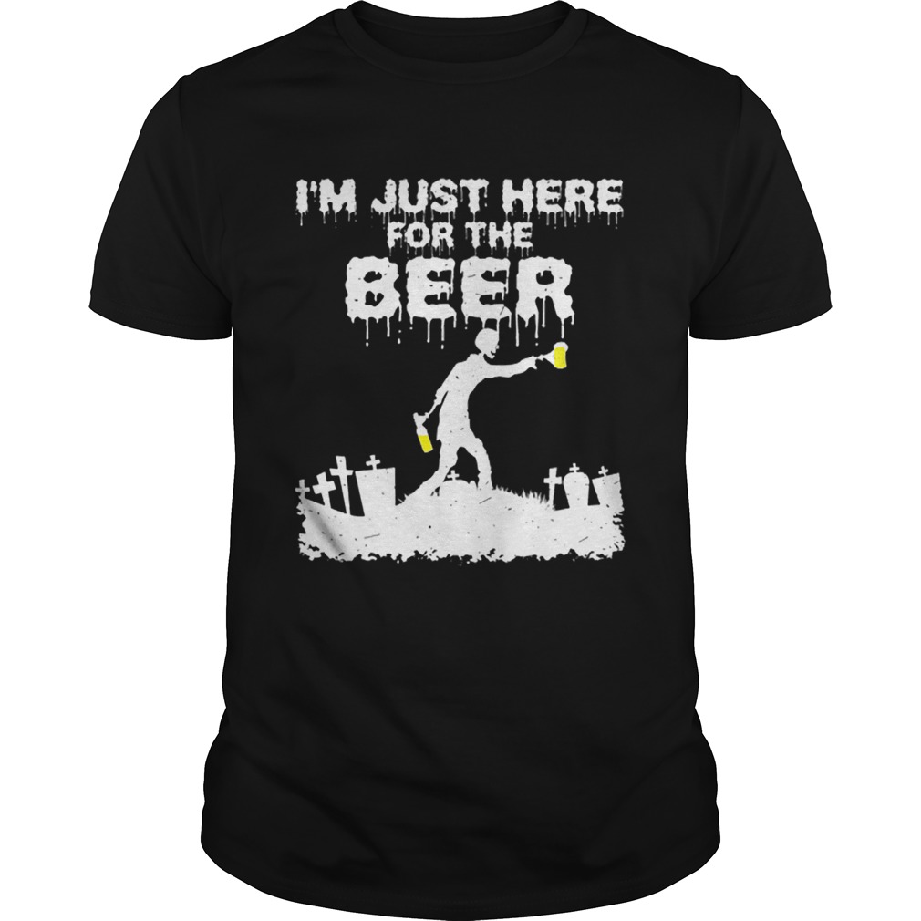 Im Just Here For The Beer Zombie Funny Halloween Costume shirt