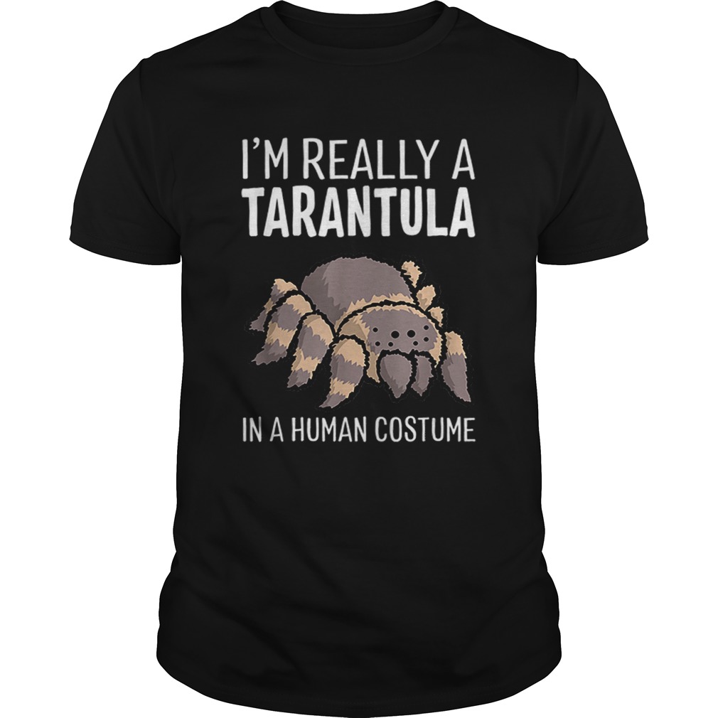 Im Really A Tarantula In A Human Costume Halloween Spider shirt