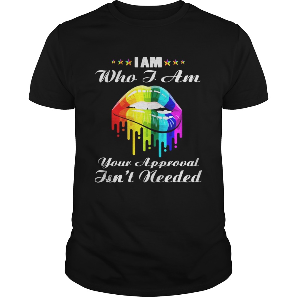 LGBT lips I am who I am your approval isnt needed shirt