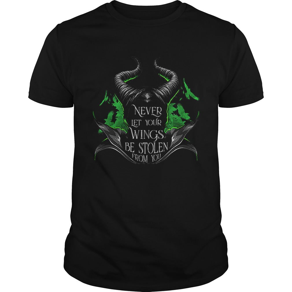 Maleficent never let your wings be stolen from you shirt