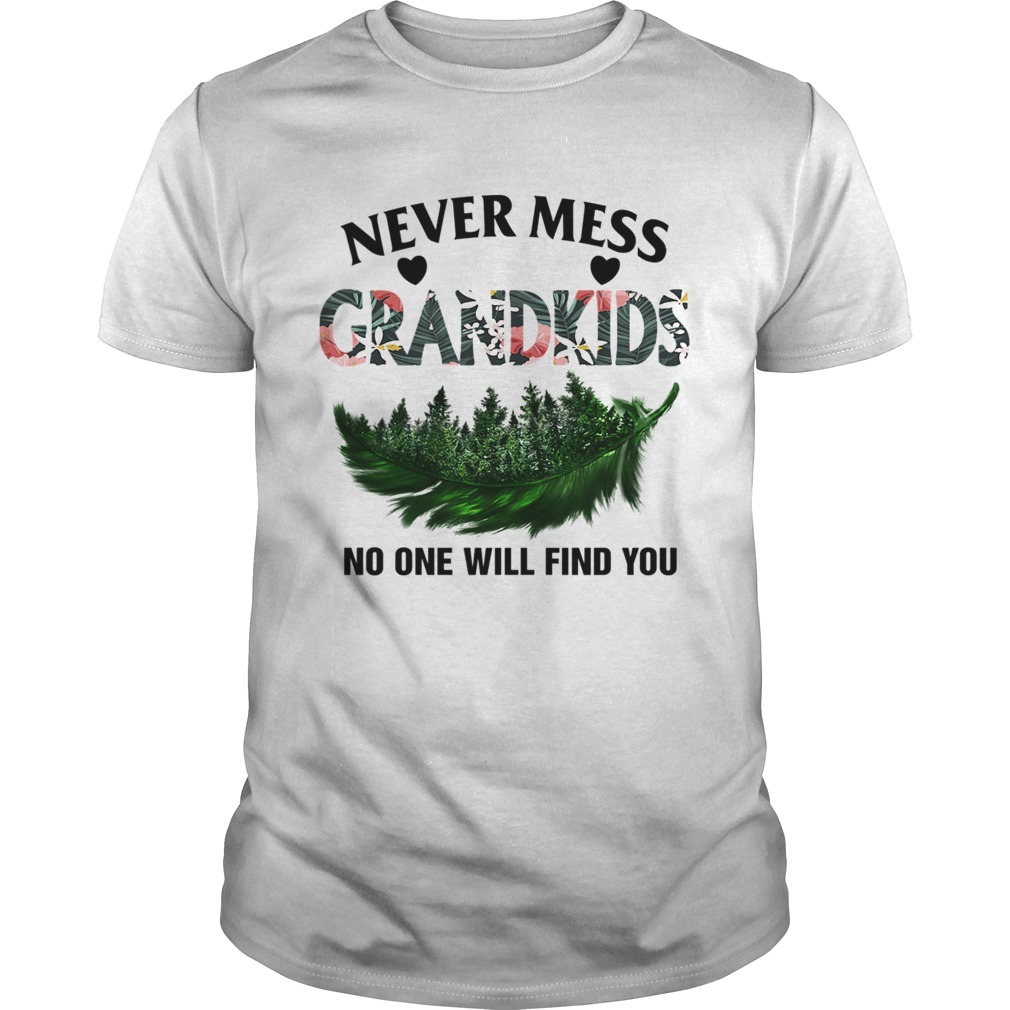Never Mess With My Grandkids No One Will Find You TShirt