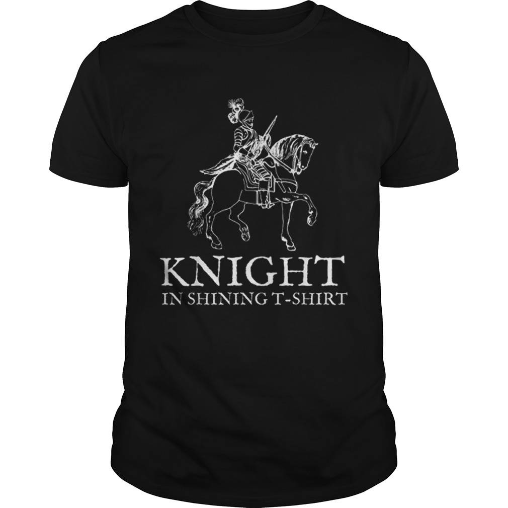 Nice Knight in Shining Armor Halloween Renaissance Fair shirt