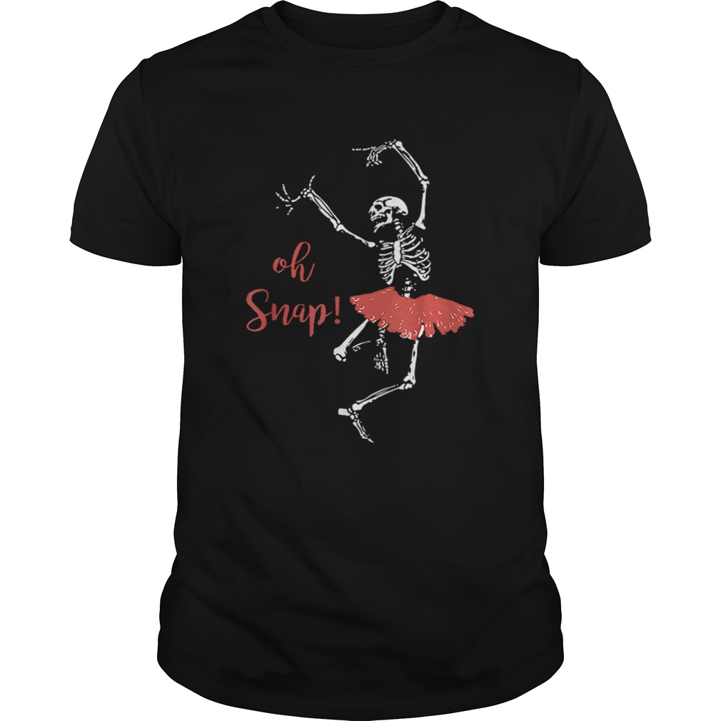 Oh snap Skeleton love Ballet Halloween shirt