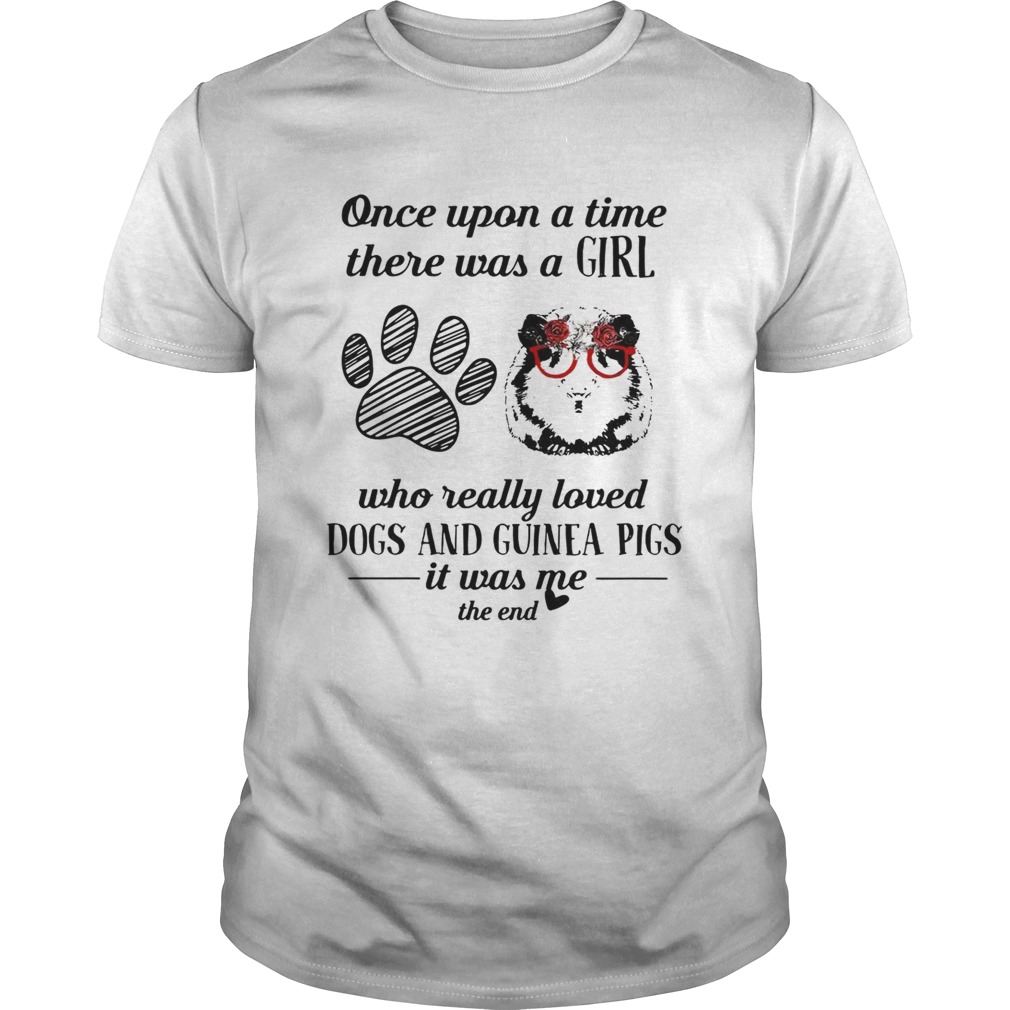 Once upon a time there was a girl who really loves dogs and guinea pigs shirt