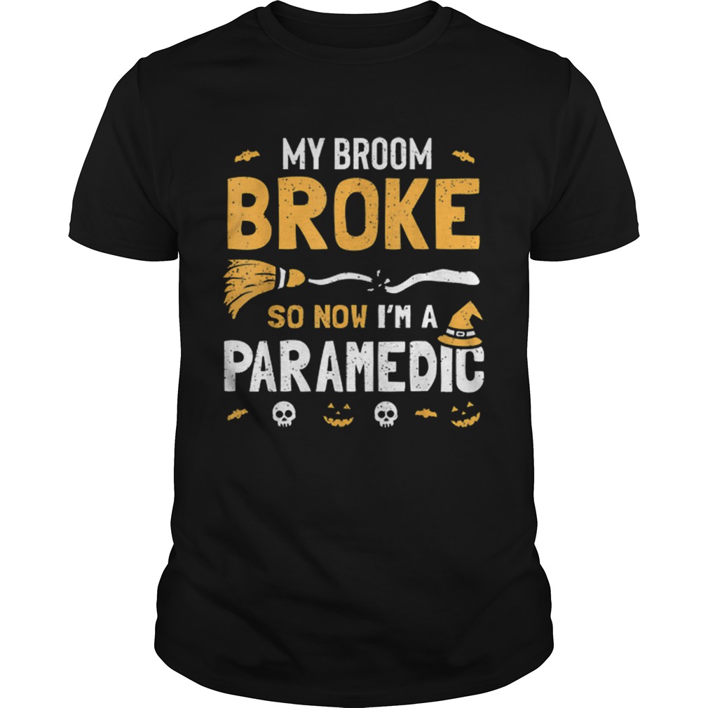 Paramedic Halloween Costume Women Broom Broke Now Im A shirt