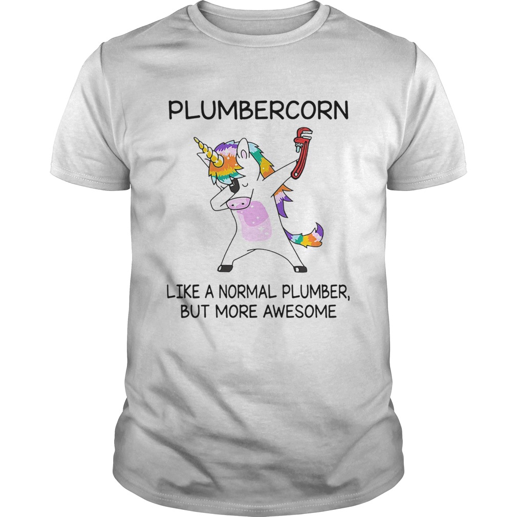 Plumbercorn like a normal plumber but more awesome shirt