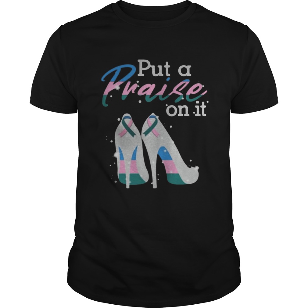 Put A Praise On It Thyroid Cancer Ribbons On High Heels Nice Gift 2020 TShirt