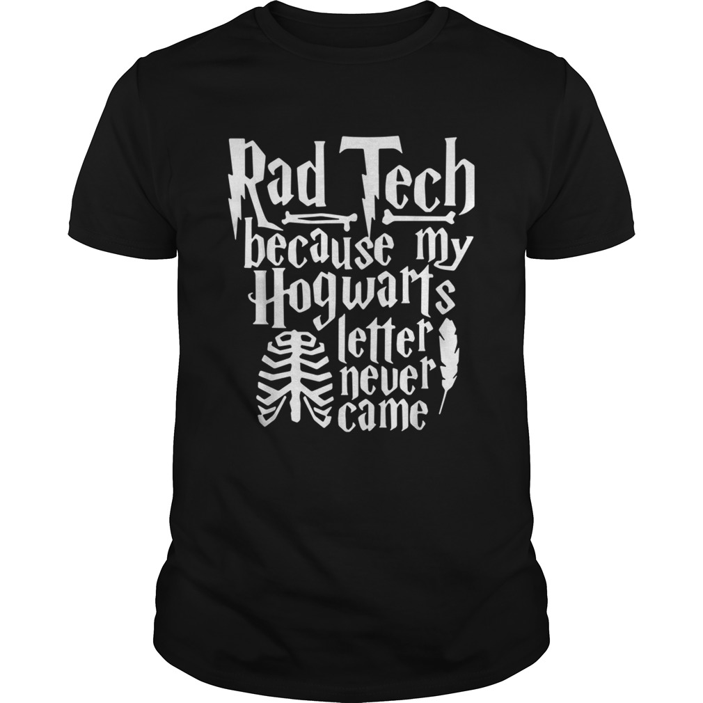 Rad Tech because my Hogwarts letter never came shirt