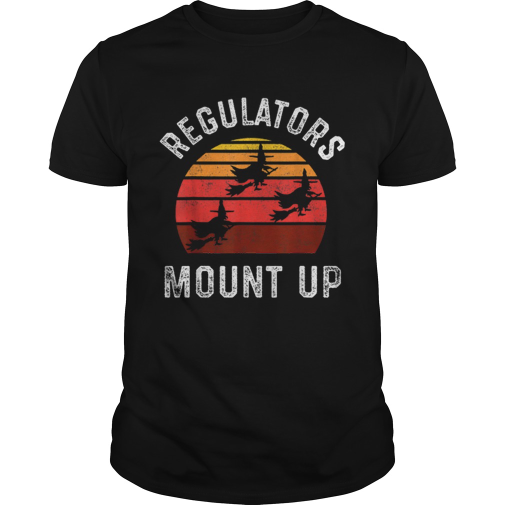 Regulators Mount Up Halloween Witch shirt