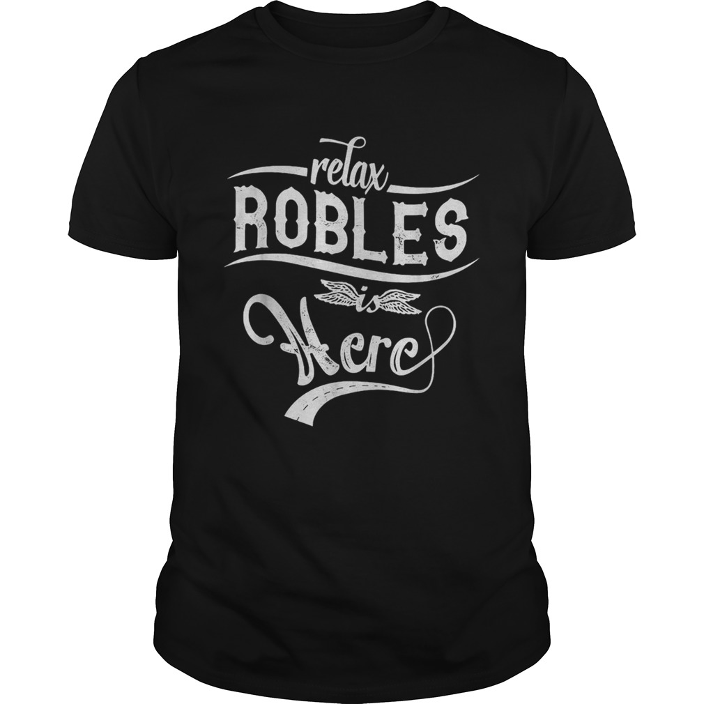 Relax Robles Is Here Shirt