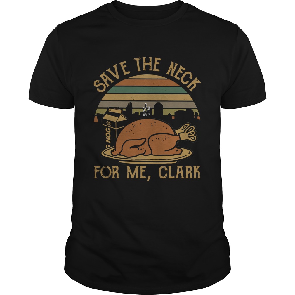 Save the neck for me Clark Turkey Nog shirt