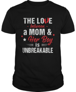 The love between a mom and her boy is unbreakable  Unisex