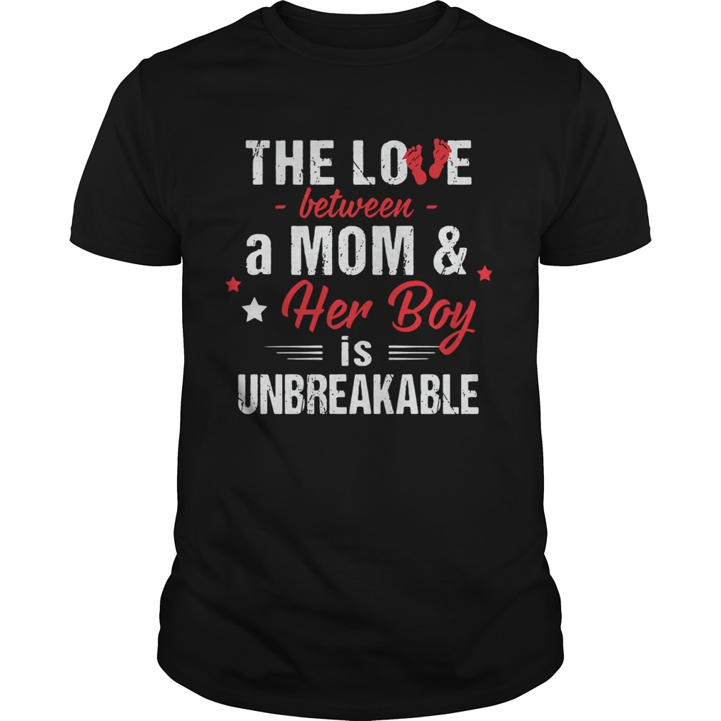 The love between a mom and her boy is unbreakable shirt