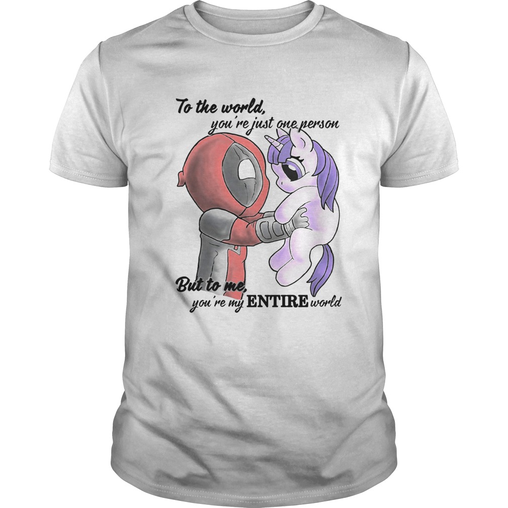 To the world youre just one person but to me youre my Entire world Deadpool hug Unicorn shirt