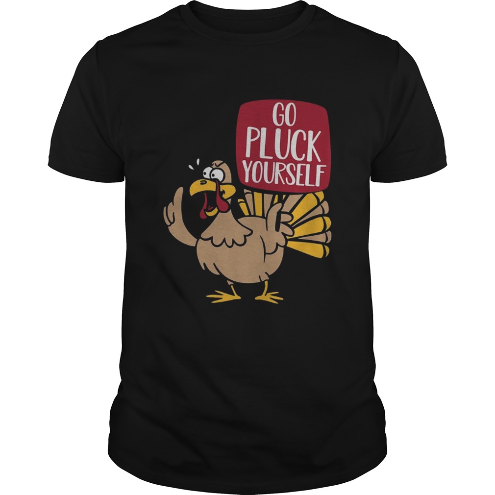Turkey go pluck your self shirt