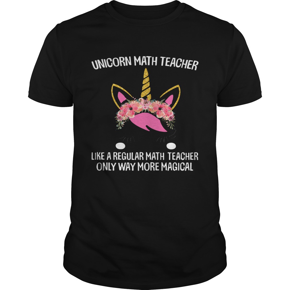 Unicorn math teacher like a regular math teacher only way more magical shirt
