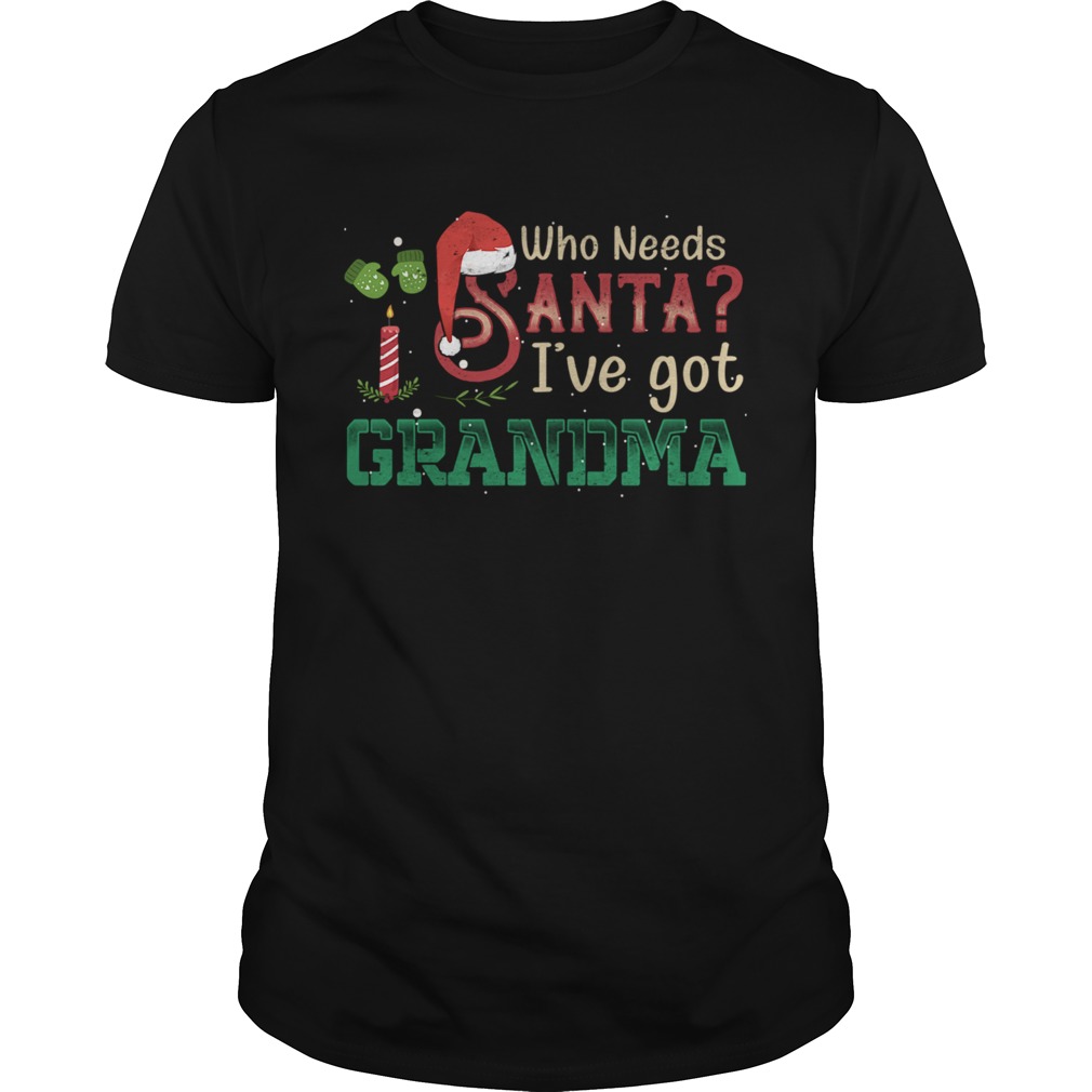 Who Need Santa Ive got Grandma Tshirt