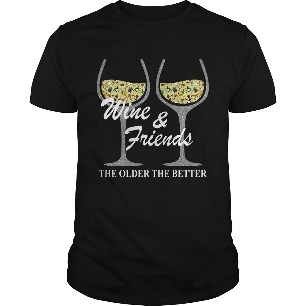 Wine and Friends the older the better shirt