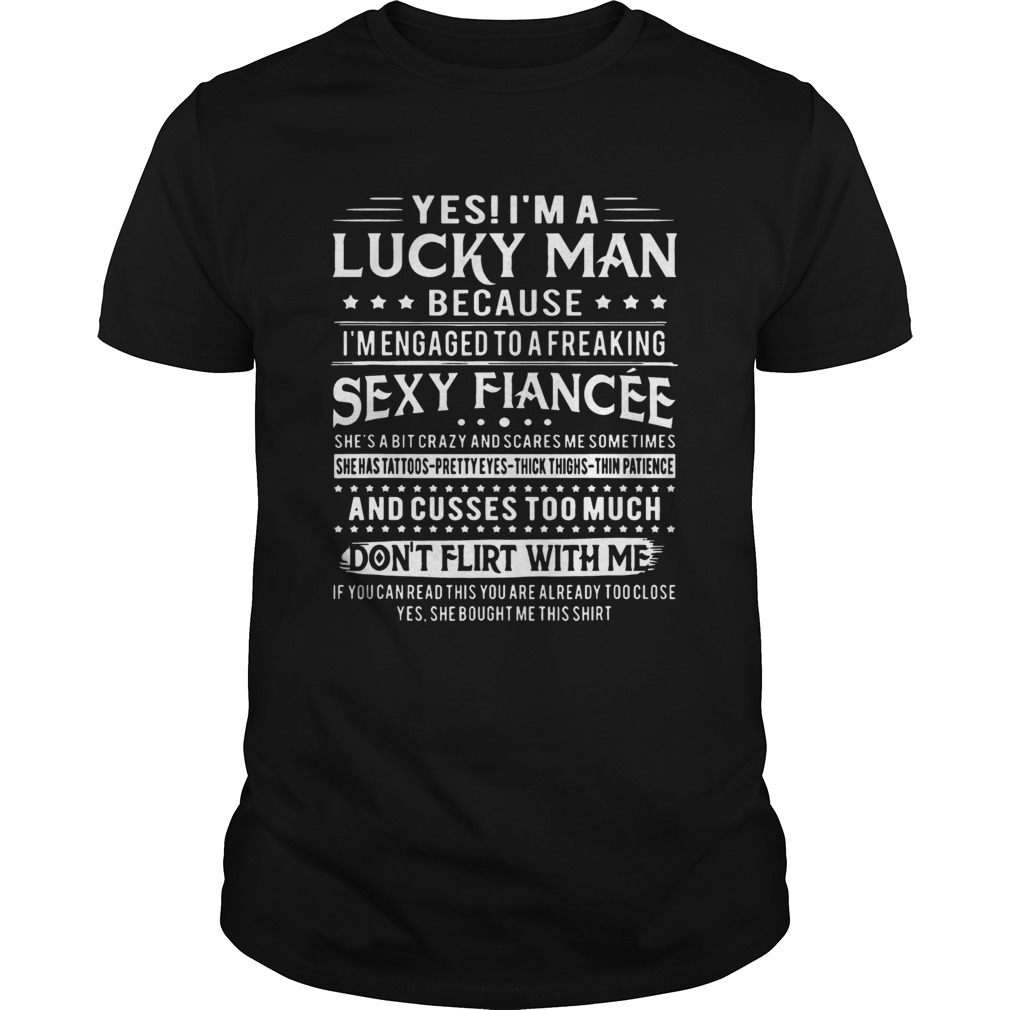 Yes Im A Lucky Man Because Im Engaged To A Freaking Sexy Fiancee Tshirts