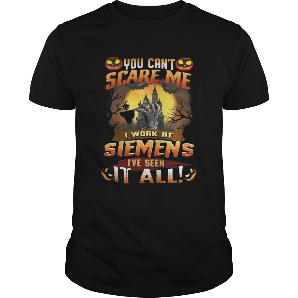You cant scare me I work at siemens Ive seen it all Halloween shirt