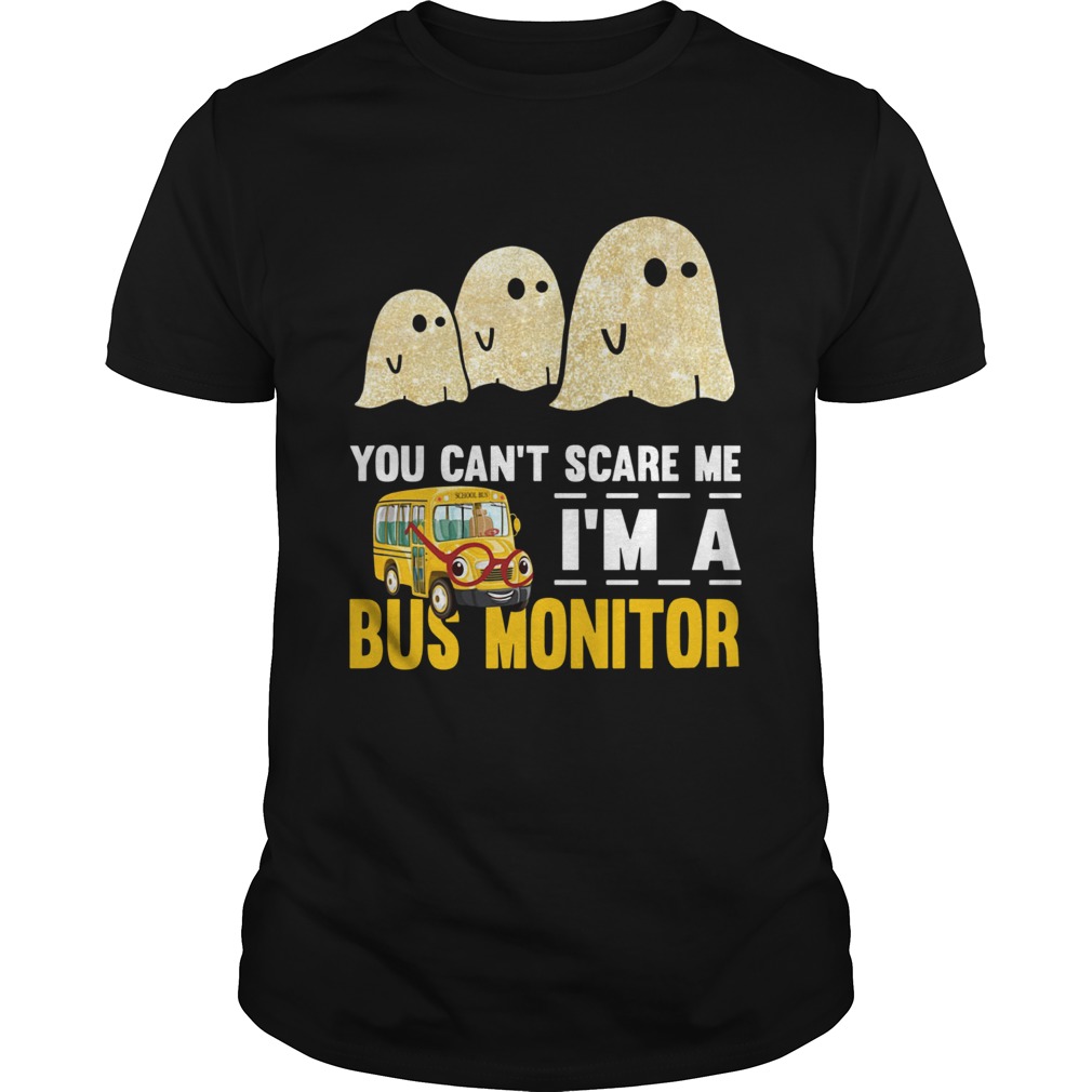 You cant scare me Im a bus monitor ghost boos Halloween shirt