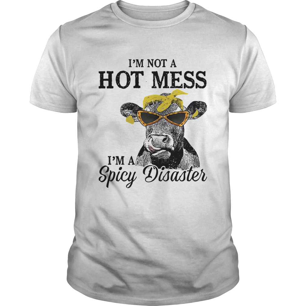 I'm Not A Hot Mess I'm A Spicy Disaster Heifer Farmer shirt