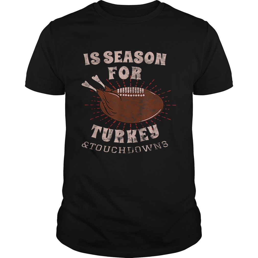 1573207951Is Season For Turkey And Touchdowns shirt