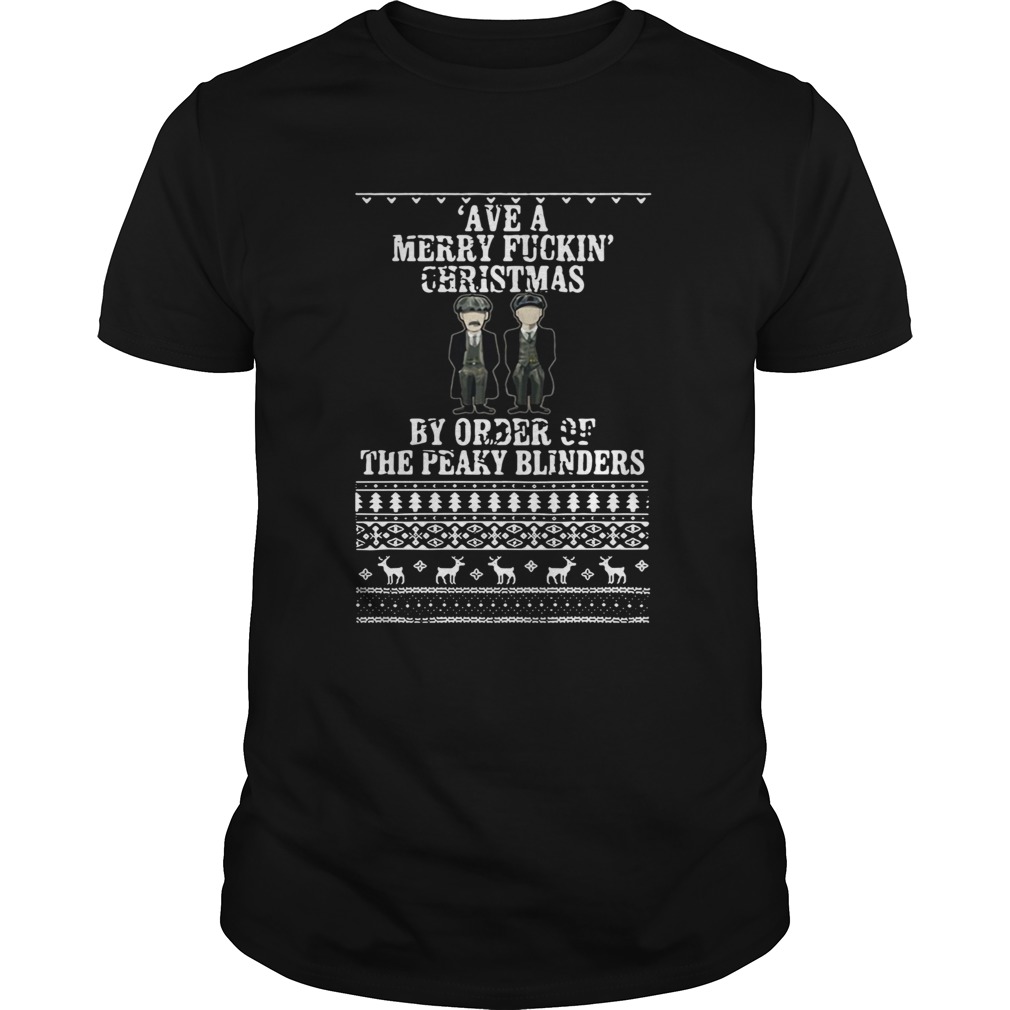 Ave A Merry Fuckin Christmas By Order Of The Peaky Blinders Ugly Christmas shirt