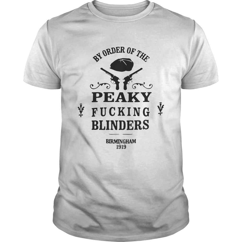 By order of the Peaky fucking blinders Birmingham 1919 shirt