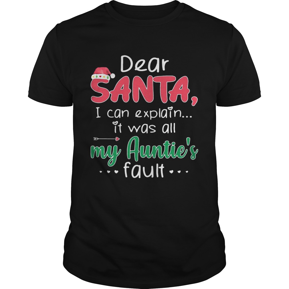 Dear Santa I Can Explain It Was All My Aunties Fault shirt