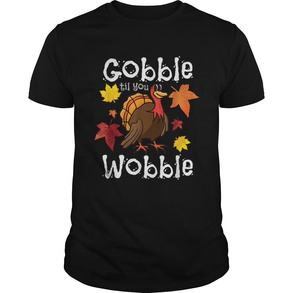 Hot Gobble Till You Wobble Funny Thanksgiving Turkey shirt