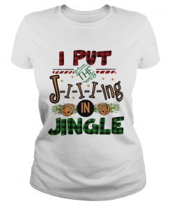 I put the Jiiiing in jingle Christmas  Classic Ladies