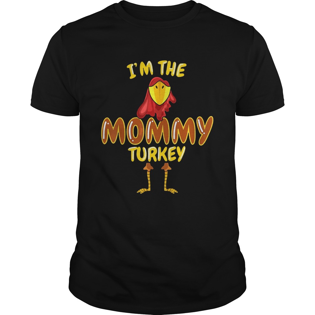 Im The Mommy Turkey Thanksgiving shirt