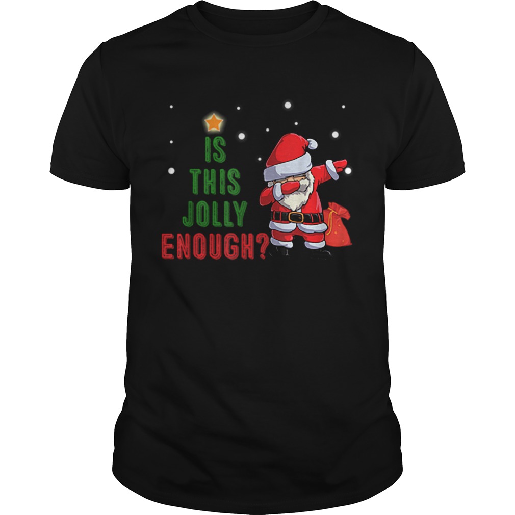 Is This Jolly Enough Noel Santa Merry Christmas shirt