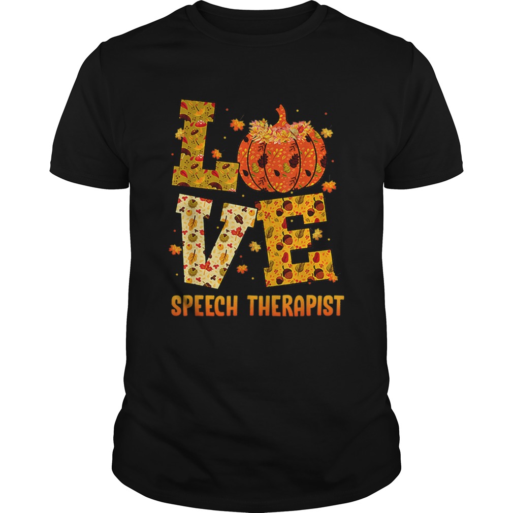 LOVE speech therapist Fall Thanksgiving Gift Pumpkin shirt