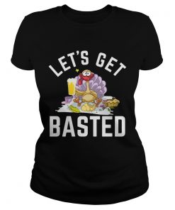 Lets Get Basted Turkey Beer Thanksgiving  Classic Ladies