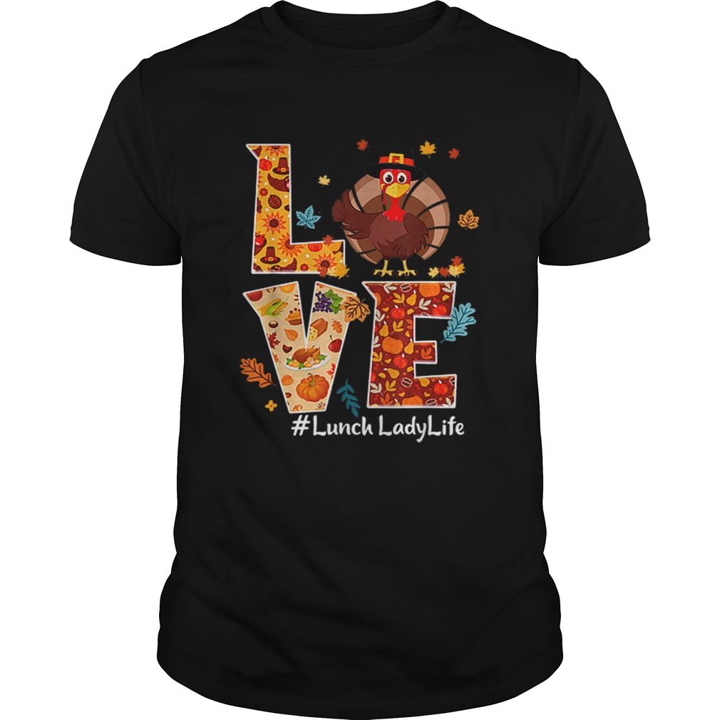 Nice Love Lunch Lady Life Turkey Thanksgiving Gift shirt