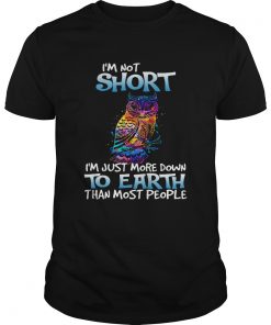 Owl Im not short Im just more down to earth  Unisex