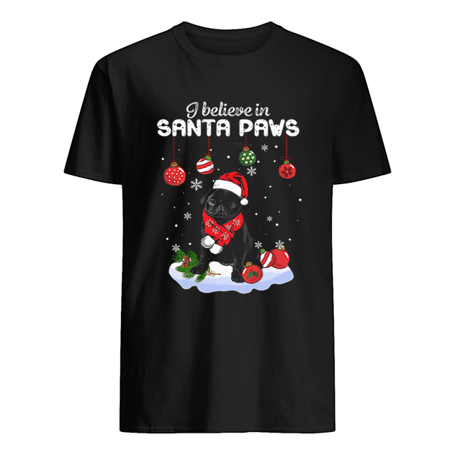 Pug I believe in Santa Paws Christmas shirt