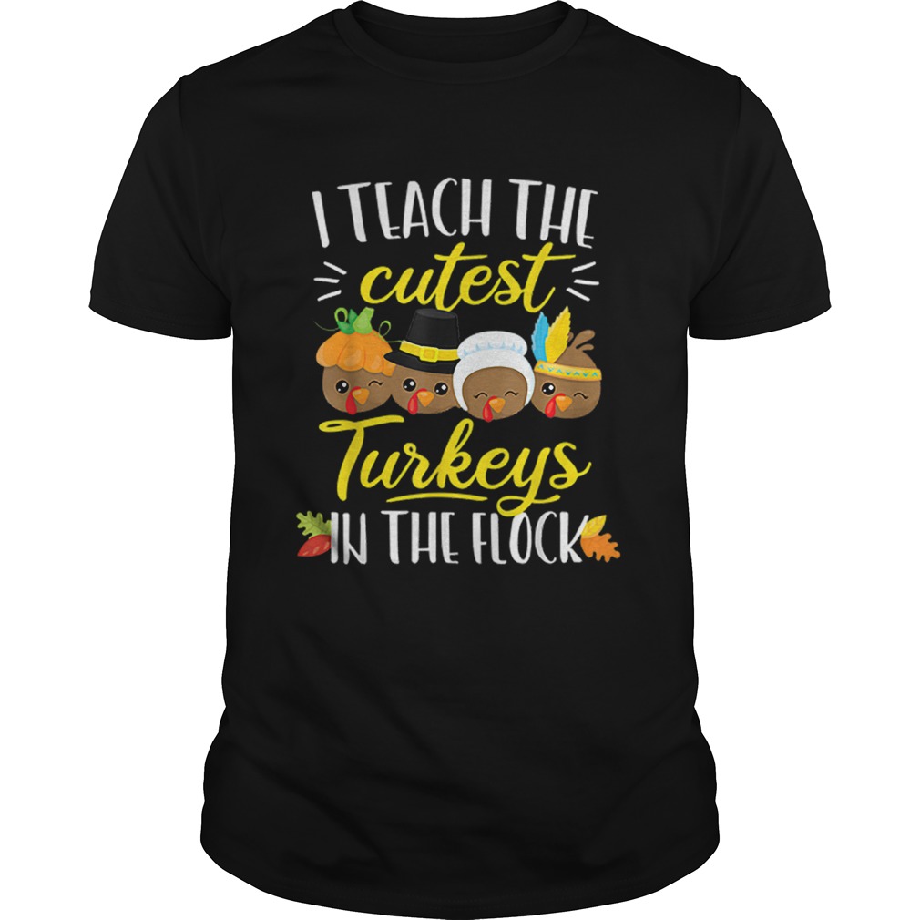 Thanksgiving Teacher I Teach The Cutest Turkeys Flock shirt
