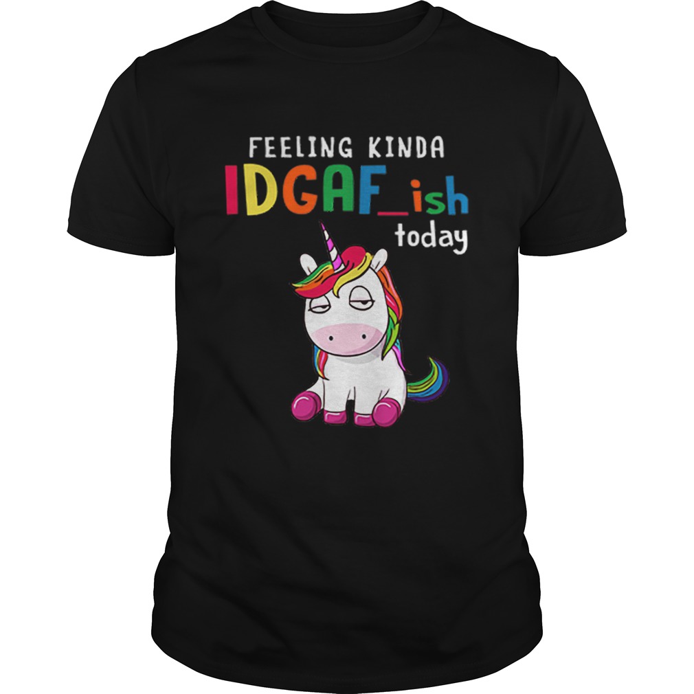 Unicorn feeling kinda idgafish today shirt