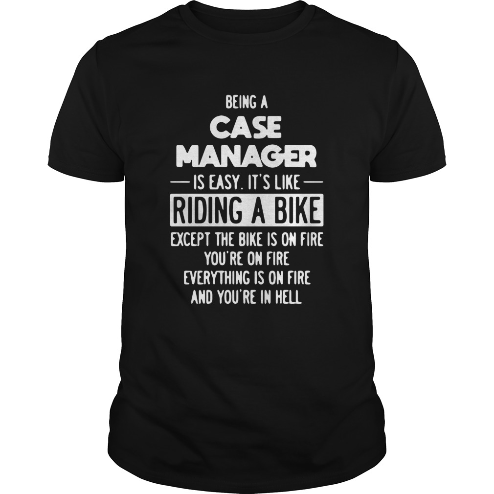 Being Case Manager Is Easy Its Like Riding shirt