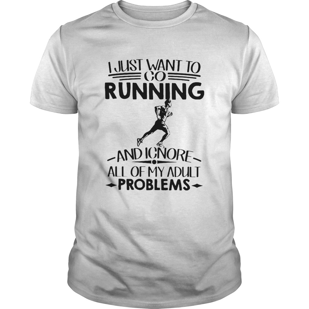 I Just Want To Go Running And Ignore All Of My Adult Problems shirt