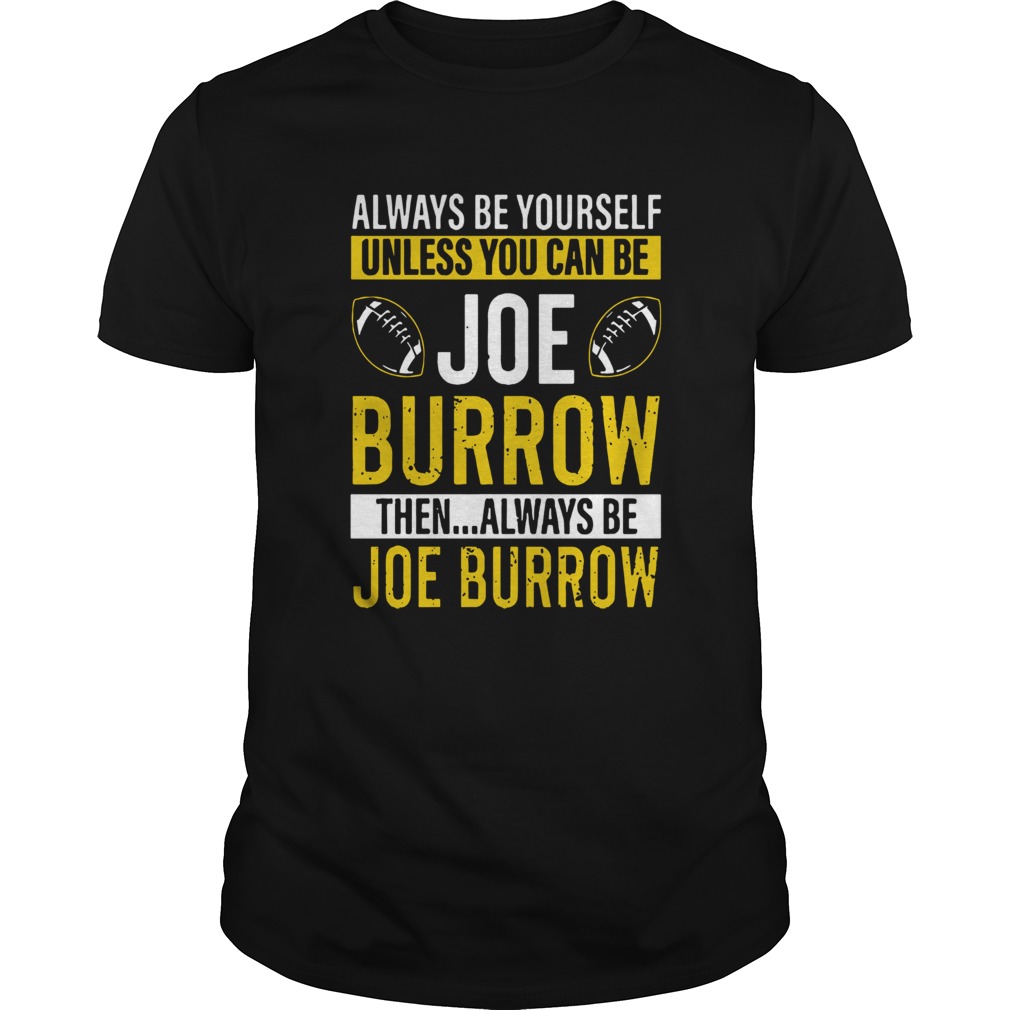 Always Be Yourself Unless You Can Be Joe Burrow shirt