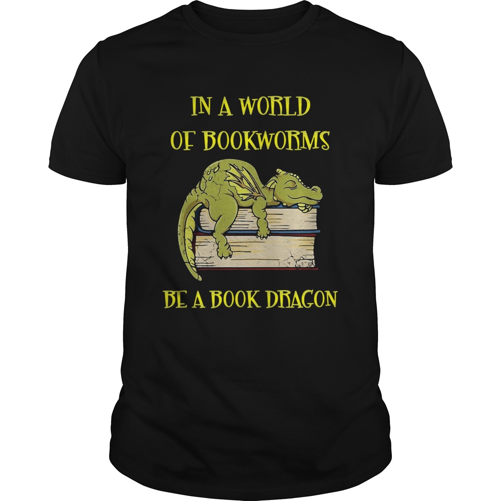 In A World Of Bookworms Be A Book Dragons shirt