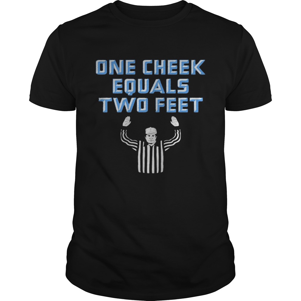 One Cheek Equals Two Feet shirt