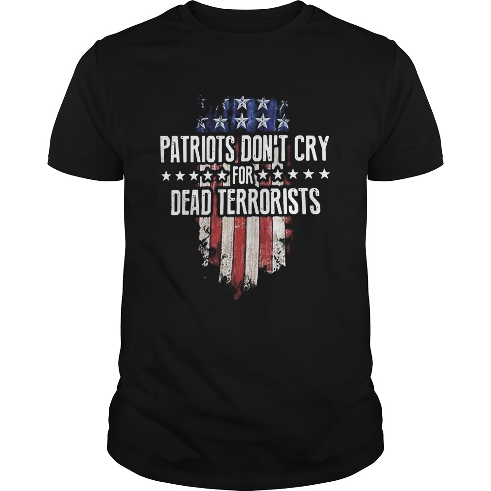 Patriots Dont Cry For Dead Terrorists shirt