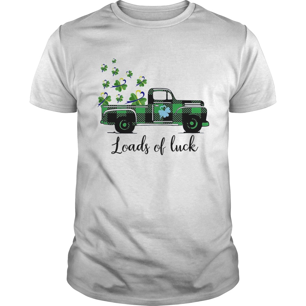 St Patricks Day Loads Of Luck shirt