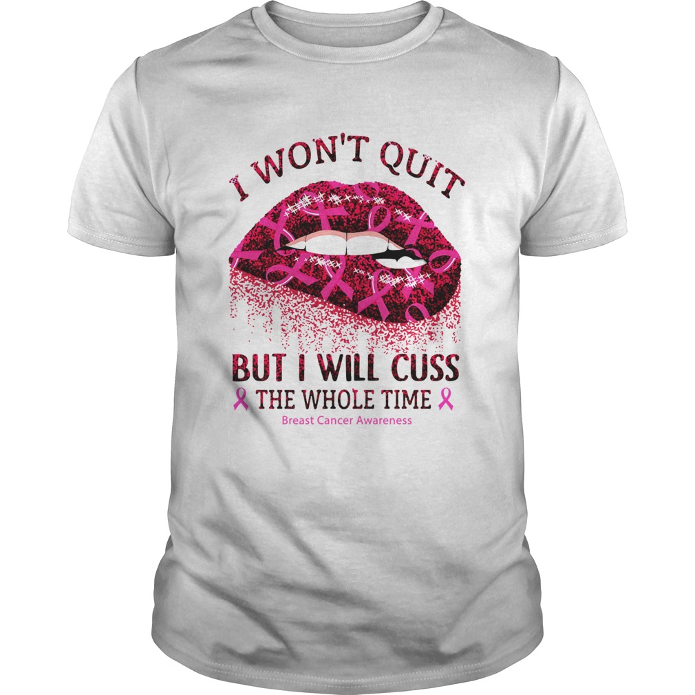 I wonâ€™t quit but I will cuss the whole time Breast Cancer Awareness shirt